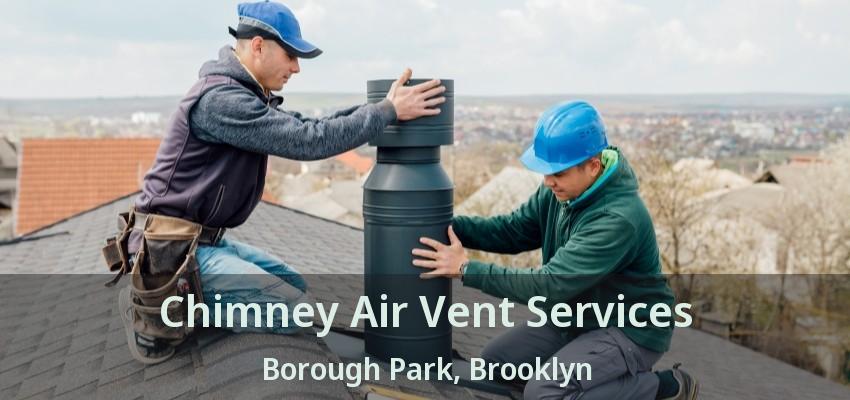 Chimney Air Vent Services Borough Park, Brooklyn - NY Chimney Air Vent Services Borough Park, Brooklyn - NY