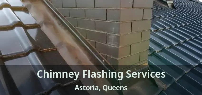 Chimney Flashing Services Astoria, Queens - NY Chimney Flashing Services Astoria, Queens - NY