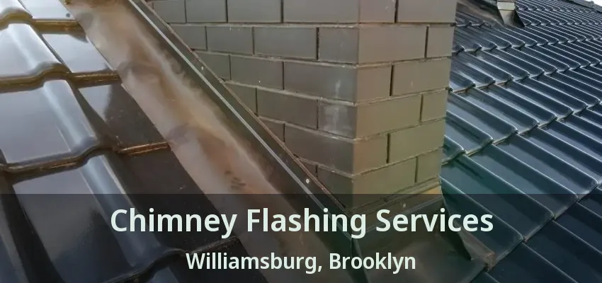 Chimney Flashing Services Williamsburg, Brooklyn - NY Chimney Flashing Services Williamsburg, Brooklyn - NY