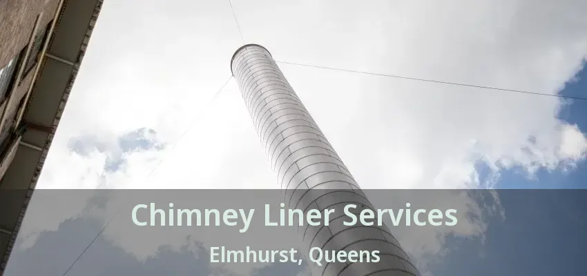 Chimney Liner Services Elmhurst, Queens - NY Chimney Liner Services Elmhurst, Queens - NY