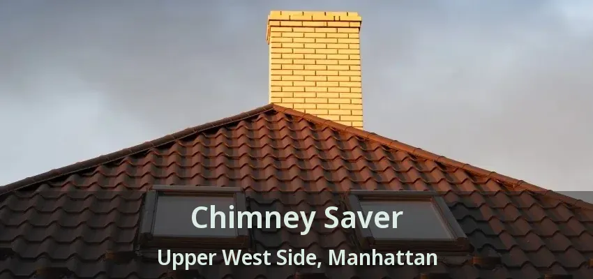 Chimney Saver Upper West Side, Manhattan - NY Chimney Saver Upper West Side, Manhattan - NY