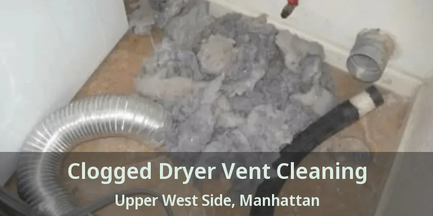 Clogged Dryer Vent Cleaning Upper West Side, Manhattan - NY Clogged Dryer Vent Cleaning Upper West Side, Manhattan - NY