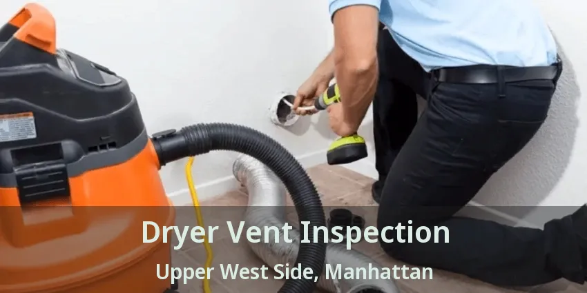 Dryer Vent Inspection Upper West Side, Manhattan - NY Dryer Vent Inspection Upper West Side, Manhattan - NY