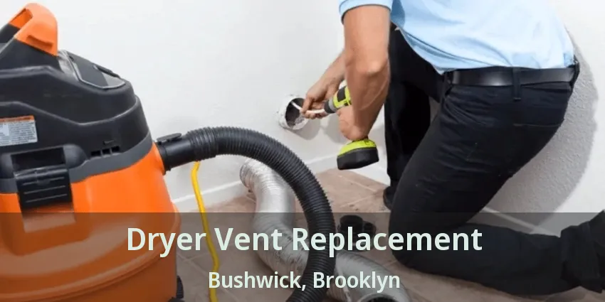 Dryer Vent Replacement Bushwick, Brooklyn - NY Dryer Vent Replacement Bushwick, Brooklyn - NY