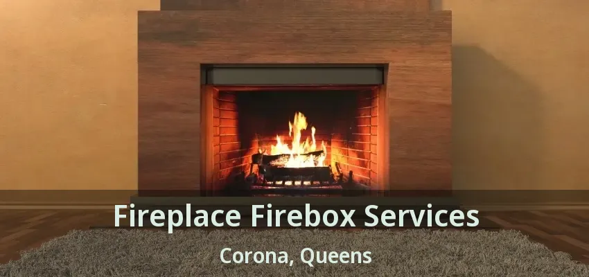 Fireplace Firebox Services Corona, Queens - NY Fireplace Firebox Services Corona, Queens - NY