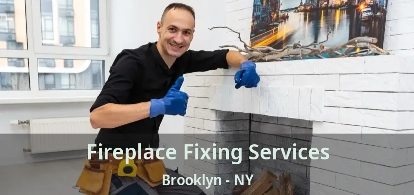 Fireplace Fixing Services Brooklyn - NY Fireplace Fixing Services Brooklyn - NY