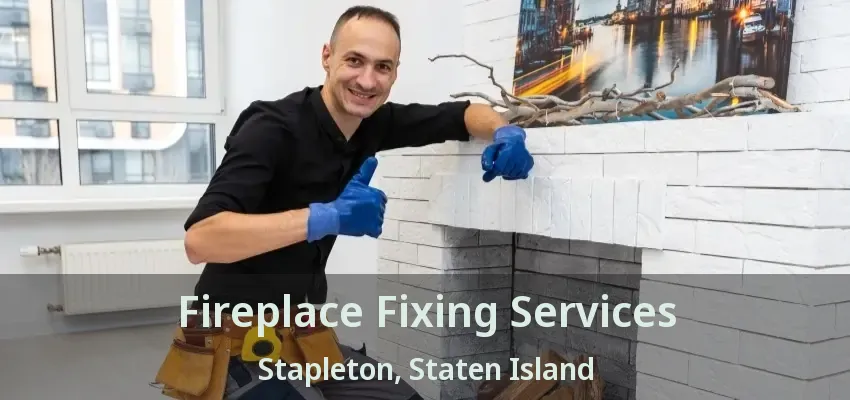 Fireplace Fixing Services Stapleton, Staten Island - NY
