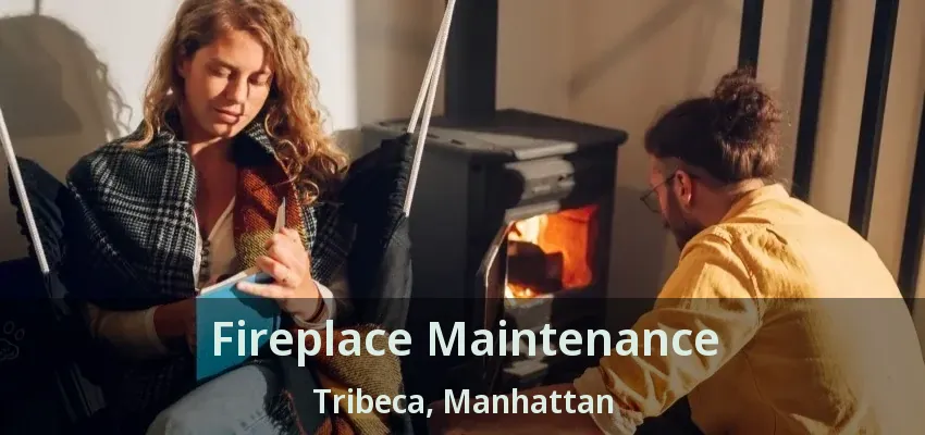 Fireplace Maintenance Tribeca, Manhattan - NY Fireplace Maintenance Tribeca, Manhattan - NY