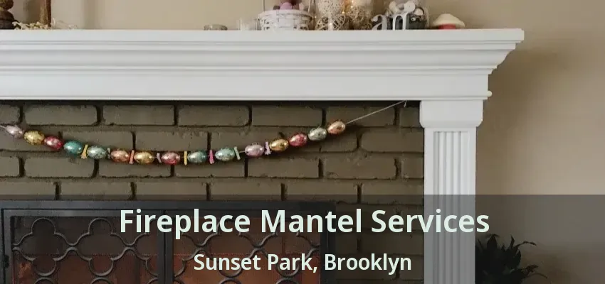 Fireplace Mantel Services Sunset Park, Brooklyn - NY Fireplace Mantel Services Sunset Park, Brooklyn - NY