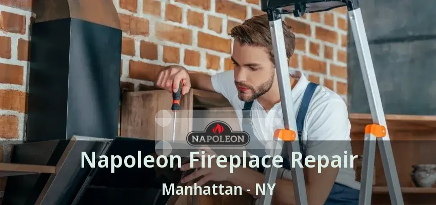 Napoleon Fireplace Repair Manhattan - NY Napoleon Fireplace Repair Manhattan - NY