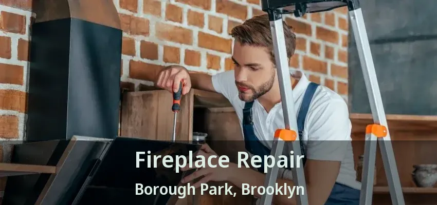 Fireplace Repair Borough Park, Brooklyn - NY Fireplace Repair Borough Park, Brooklyn - NY