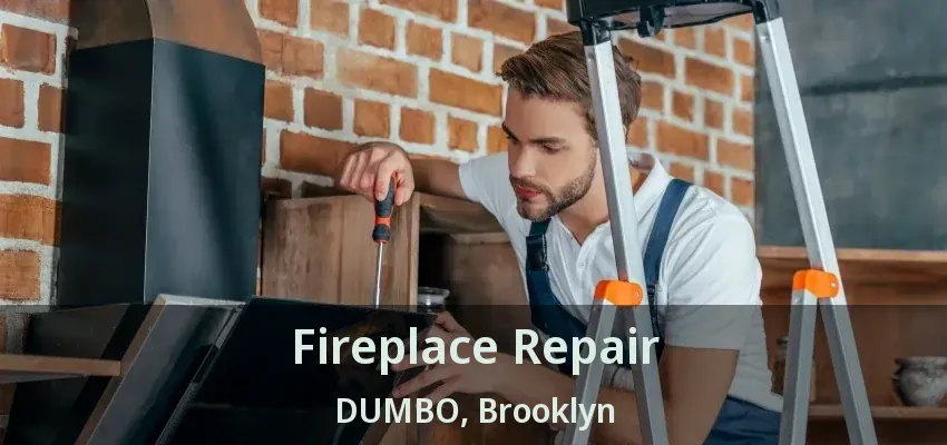 Fireplace Repair DUMBO, Brooklyn - NY Fireplace Repair DUMBO, Brooklyn - NY