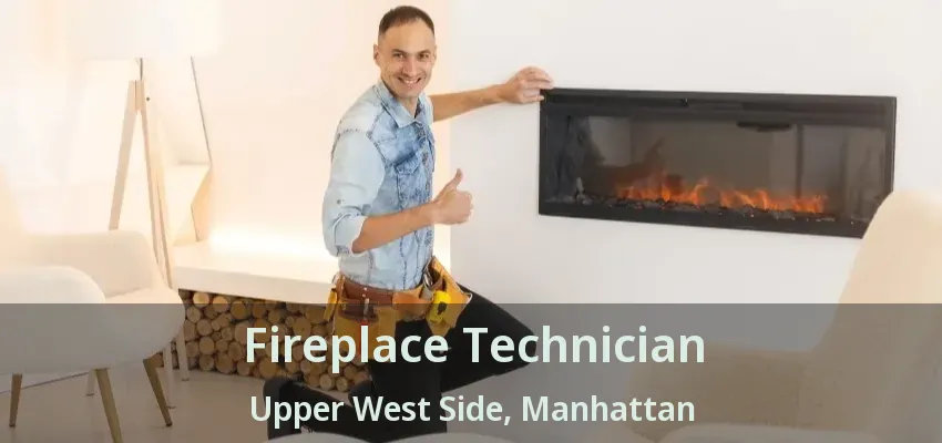 Fireplace Technician Upper West Side, Manhattan - NY Fireplace Technician Upper West Side, Manhattan - NY