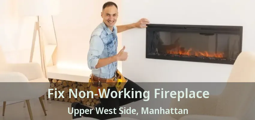 Fix Non-Working Fireplace Upper West Side, Manhattan - NY Fix Non-Working Fireplace Upper West Side, Manhattan - NY