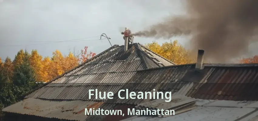 Flue Cleaning Midtown, Manhattan - NY Flue Cleaning Midtown, Manhattan - NY