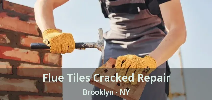 Flue Tiles Cracked Repair Brooklyn - NY