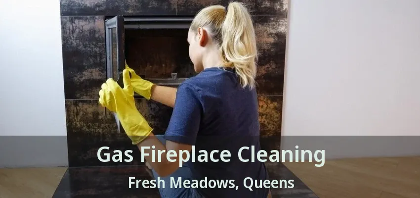 Gas Fireplace Cleaning Fresh Meadows, Queens - NY Gas Fireplace Cleaning Fresh Meadows, Queens - NY