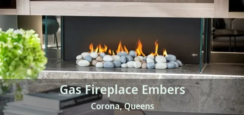 Gas Fireplace Embers Corona, Queens - NY Gas Fireplace Embers Corona, Queens - NY