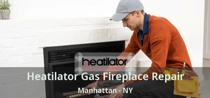Heatilator Gas Fireplace Repair Manhattan - NY Heatilator Gas Fireplace Repair Manhattan - NY