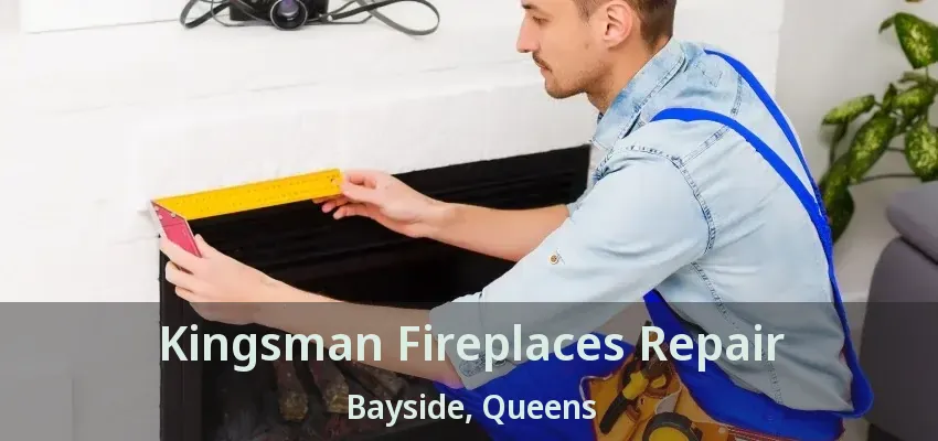 Kingsman Fireplaces Repair Bayside, Queens - NY Kingsman Fireplaces Repair Bayside, Queens - NY