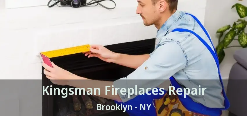 Kingsman Fireplaces Repair Brooklyn - NY
