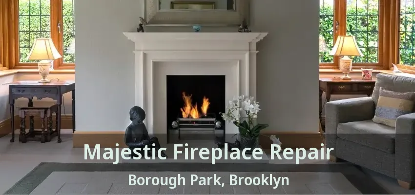 Majestic Fireplace Repair Borough Park, Brooklyn - NY Majestic Fireplace Repair Borough Park, Brooklyn - NY