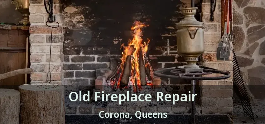 Old Fireplace Repair Corona, Queens - NY Old Fireplace Repair Corona, Queens - NY