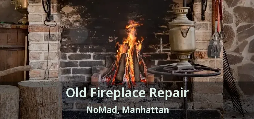 Old Fireplace Repair NoMad, Manhattan - NY Old Fireplace Repair NoMad, Manhattan - NY