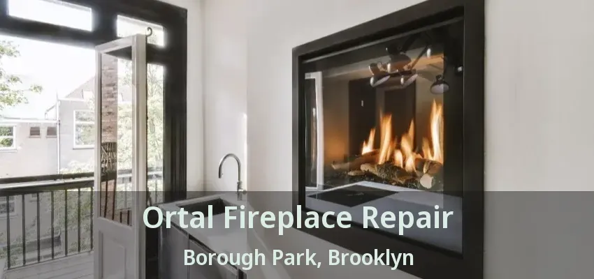 Ortal Fireplace Repair Borough Park, Brooklyn - NY Ortal Fireplace Repair Borough Park, Brooklyn - NY