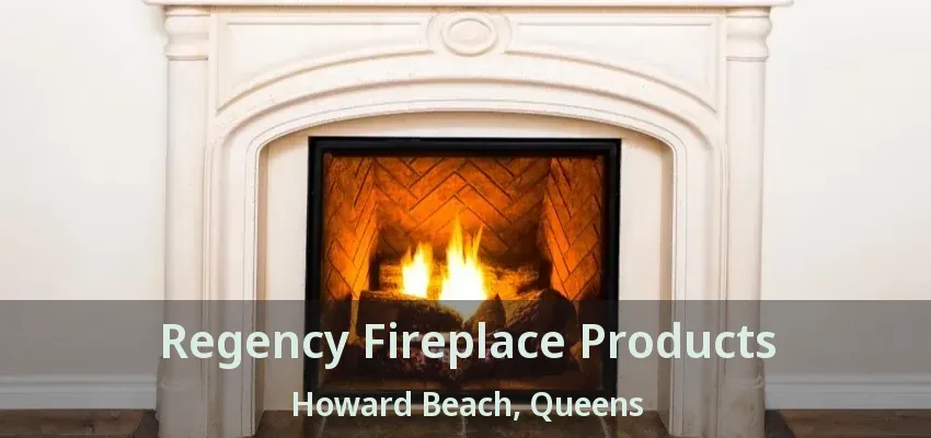 Regency Fireplace Products Howard Beach, Queens - NY