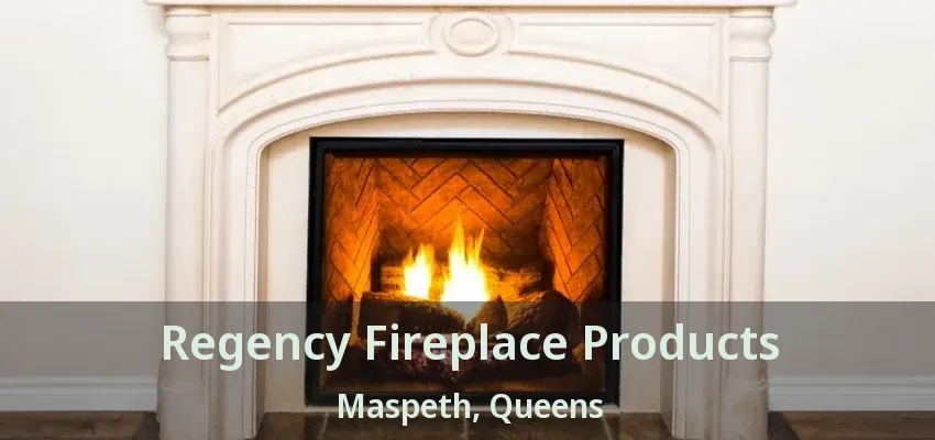 Regency Fireplace Products Maspeth, Queens - NY